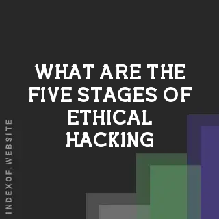 What are the five stages of ethical hacking? Banners