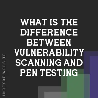 What is the difference between vulnerability scanning and pen testing? Banners